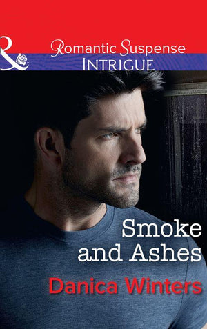 Smoke And Ashes (Mills &amp; Boon Intrigue)