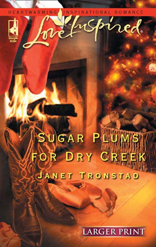 Sugar Plums for Dry Creek (Mills &amp; Boon Love Inspired): First edition