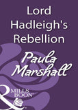 Lord Hadleigh's Rebellion (Mills & Boon Historical): First edition (9781408933282)