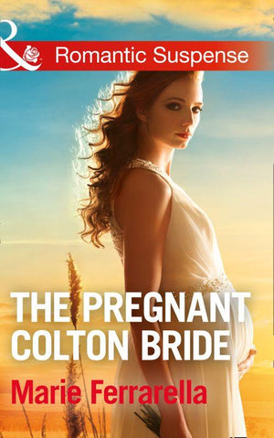 The Coltons of Texas - The Pregnant Colton Bride (Mills &amp; Boon Romantic Suspense) (The Coltons of Texas, Book 8)