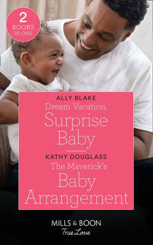 Dream Vacation, Surprise Baby / The Maverick&#39;s Baby Arrangement: Dream Vacation, Surprise Baby (A Fairytale Summer!) / The Maverick&#39;s Baby Arrangement (Montana Mavericks: What Happened to Beatrix?) (Mills &amp; Boon True Love)