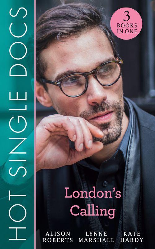 Hot Single Docs: London&#39;s Calling: 200 Harley Street: The Proud Italian / 200 Harley Street: American Surgeon in London / 200 Harley Street: The Soldier Prince