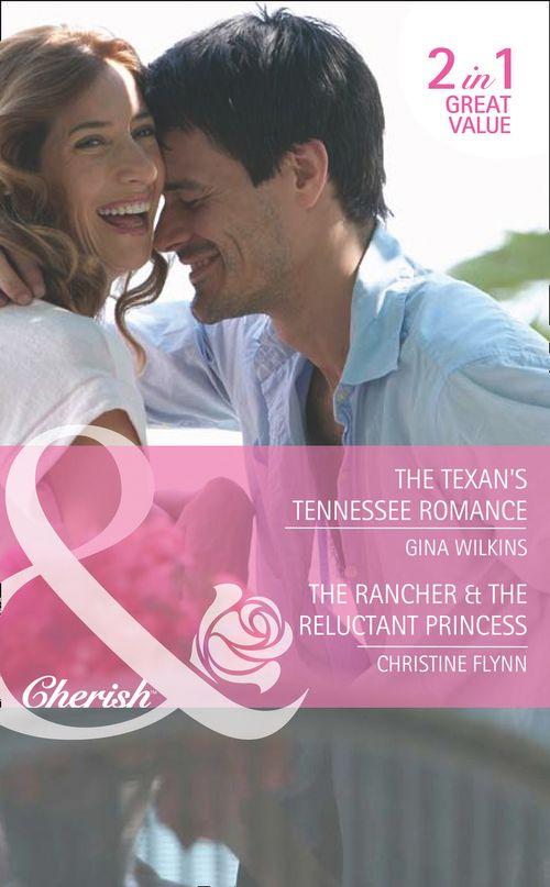 The Texan&#39;s Tennessee Romance / The Rancher &amp; the Reluctant Princess: The Texan&#39;s Tennessee Romance / The Rancher &amp; the Reluctant Princess (Mills &amp; Boon Cherish): First edition