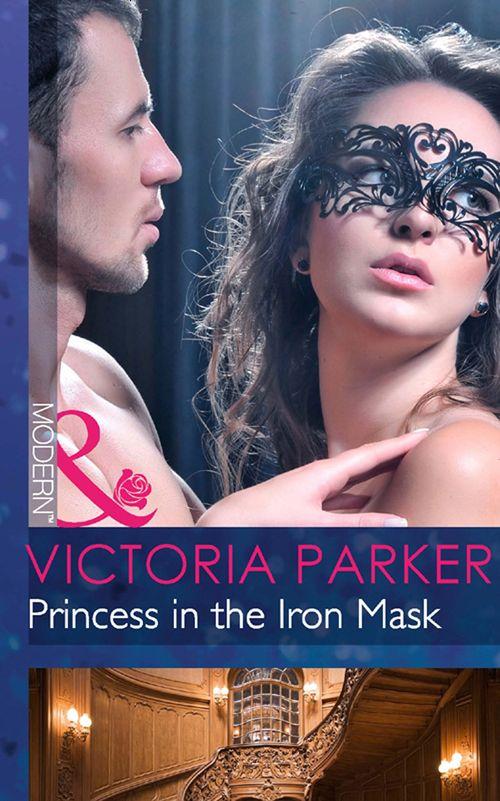 Princess In The Iron Mask (Mills &amp; Boon Modern): First edition