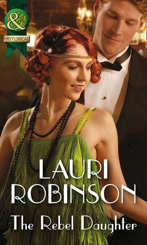 Daughters of the Roaring Twenties - The Rebel Daughter (Mills &amp; Boon Historical) (Daughters of the Roaring Twenties, Book 3): First edition