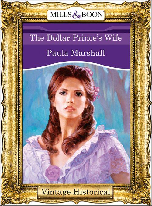 The Dilhorne Dynasty - The Dollar Prince&#39;s Wife (Mills &amp; Boon Historical) (The Dilhorne Dynasty, Book 4): First edition