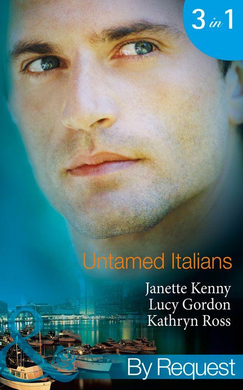 Untamed Italians: Innocent in the Italian&#39;s Possession / Italian Tycoon, Secret Son / Italian Marriage: In Name Only (Mills &amp; Boon By Request): First edition