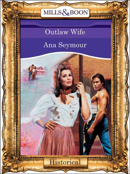 Outlaw Wife (Mills &amp; Boon Vintage 90s Modern): First edition