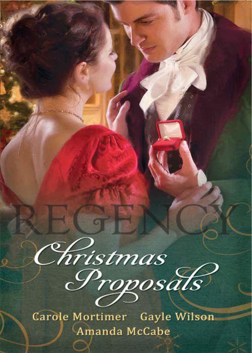 Regency Christmas Proposals: Christmas at Mulberry Hall / The Soldier&#39;s Christmas Miracle / Snowbound and Seduced: First edition