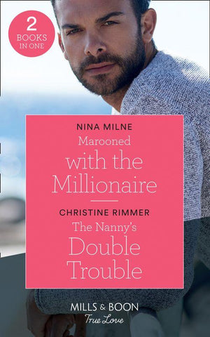Marooned With The Millionaire: Marooned with the Millionaire / The Nanny&#39;s Double Trouble (The Bravos of Valentine Bay) (Mills &amp; Boon True Love)