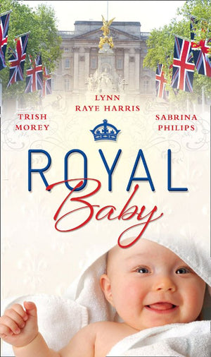Royal Baby: Forced Wife, Royal Love-Child / Cavelli&#39;s Lost Heir / Prince of Montéz, Pregnant Mistress (Mills &amp; Boon M&amp;B): First edition