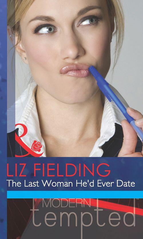 The Last Woman He&#39;d Ever Date (Mills &amp; Boon Modern Tempted): First edition
