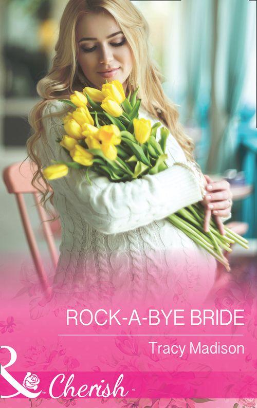 The Colorado Fosters - Rock-A-Bye Bride (Mills &amp; Boon Cherish) (The Colorado Fosters, Book 5)
