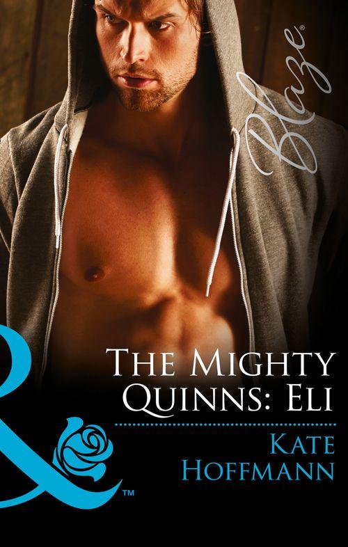 The Mighty Quinns - The Mighty Quinns: Eli (Mills &amp; Boon Blaze) (The Mighty Quinns, Book 27): First edition