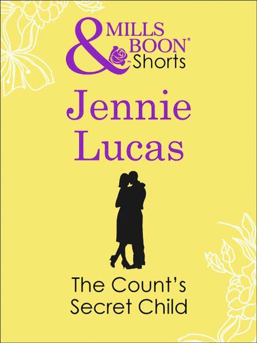The Count&#39;s Secret Child (Mills &amp; Boon Short Stories): First edition
