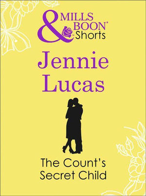 The Count&#39;s Secret Child (Mills &amp; Boon Short Stories): First edition