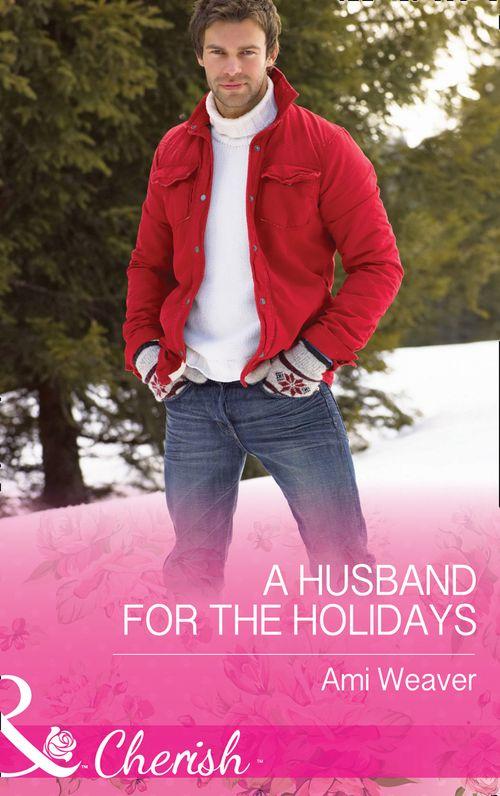 High Country Happily-Ever-Afters - A Husband For The Holidays (Mills &amp; Boon Cherish) (High Country Happily-Ever-Afters, Book 1)