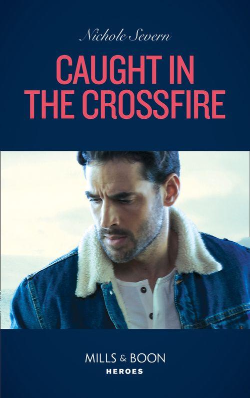 Blackhawk Security - Caught In The Crossfire (Mills &amp; Boon Heroes) (Blackhawk Security, Book 5)