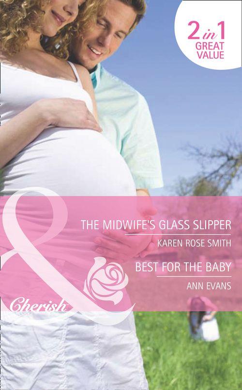 The Midwife&#39;s Glass Slipper / Best For the Baby: The Midwife&#39;s Glass Slipper (The Baby Experts, Book 2) / Best For the Baby (9 Months Later, Book 61) (Mills &amp; Boon Cherish): First edition