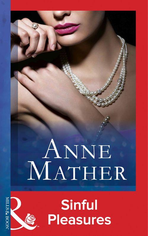 The Anne Mather Collection - Sinful Pleasures (Mills &amp; Boon Vintage 90s Modern) (The Anne Mather Collection): First edition
