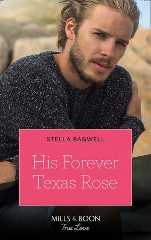Men of the West - His Forever Texas Rose (Mills &amp; Boon True Love) (Men of the West, Book 46)