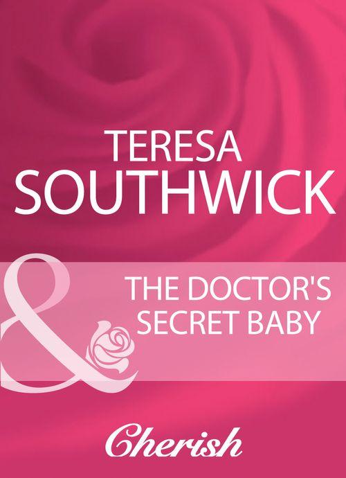 The Doctor&#39;s Secret Baby (Mills &amp; Boon Cherish): First edition