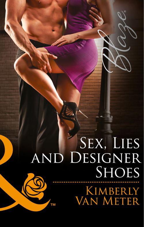 Sex, Lies And Designer Shoes (Mills &amp; Boon Blaze): First edition