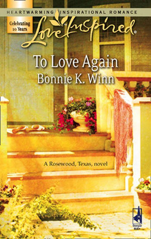 Rosewood, Texas - To Love Again (Mills &amp; Boon Love Inspired) (Rosewood, Texas, Book 3): First edition