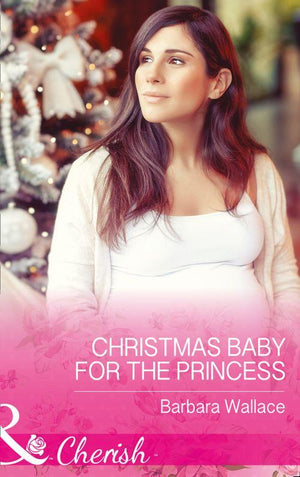 Royal House of Corinthia - Christmas Baby For The Princess (Mills &amp; Boon Cherish) (Royal House of Corinthia, Book 1)