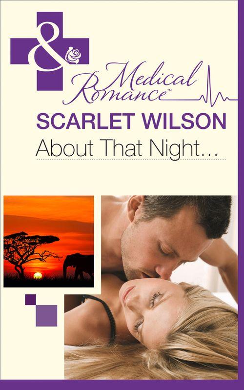 Rebels with a Cause - About That Night... (Mills &amp; Boon Medical) (Rebels with a Cause, Book 2): First edition