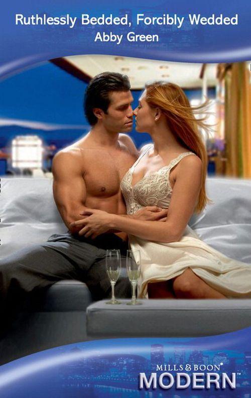 Ruthlessly Bedded, Forcibly Wedded (Mills &amp; Boon Modern): First edition