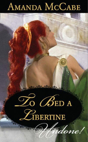 To Bed a Libertine (Mills &amp; Boon Historical Undone): First edition