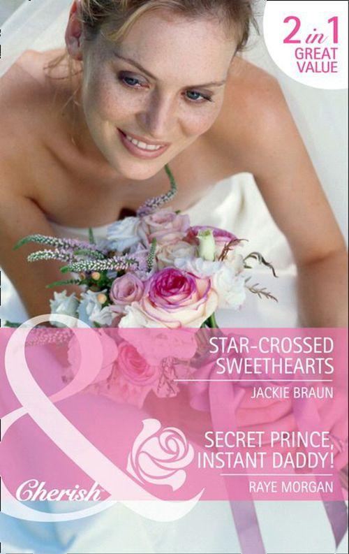 Star-Crossed Sweethearts / Secret Prince, Instant Daddy!: Star-Crossed Sweethearts / Secret Prince, Instant Daddy! (Mills &amp; Boon Cherish): First edition