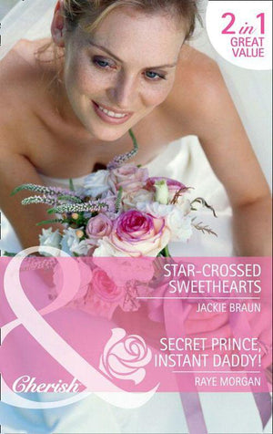 Star-Crossed Sweethearts / Secret Prince, Instant Daddy!: Star-Crossed Sweethearts / Secret Prince, Instant Daddy! (Mills &amp; Boon Cherish): First edition