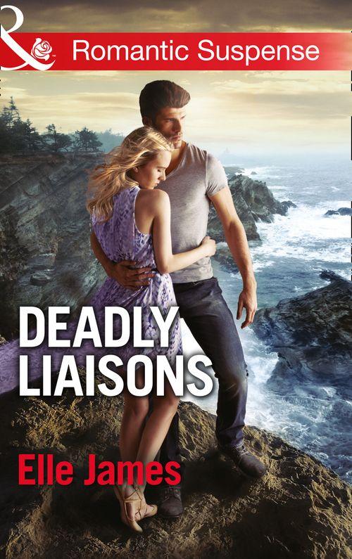 Deadly Liaisons (Mills &amp; Boon Romantic Suspense): First edition