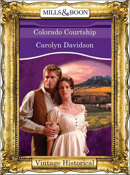 Colorado Courtship (Mills &amp; Boon Historical): First edition