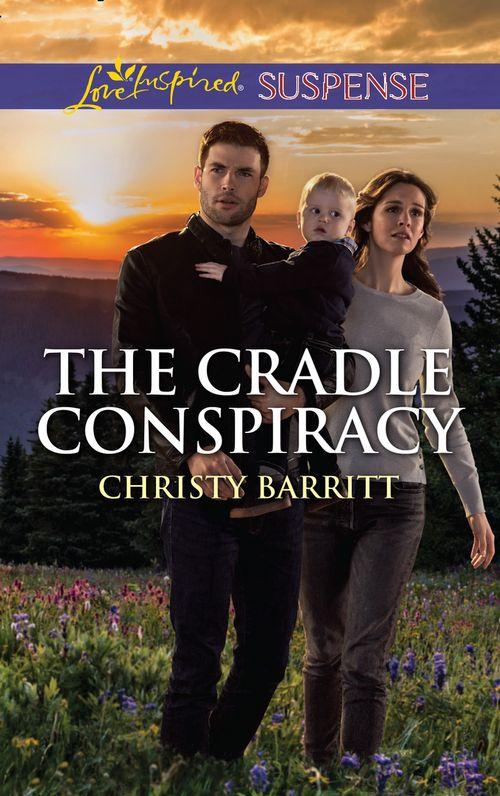 The Baby Protectors - The Cradle Conspiracy (Mills &amp; Boon Love Inspired Suspense) (The Baby Protectors)