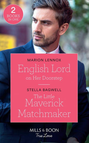 English Lord On Her Doorstep: English Lord on Her Doorstep / The Little Maverick Matchmaker (Montana Mavericks: The Lonelyhearts Ranch) (Mills &amp; Boon True Love)