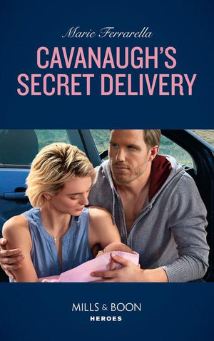 Top Secret Deliveries - Cavanaugh&#39;s Secret Delivery (Mills &amp; Boon Heroes) (Top Secret Deliveries, Book 9)