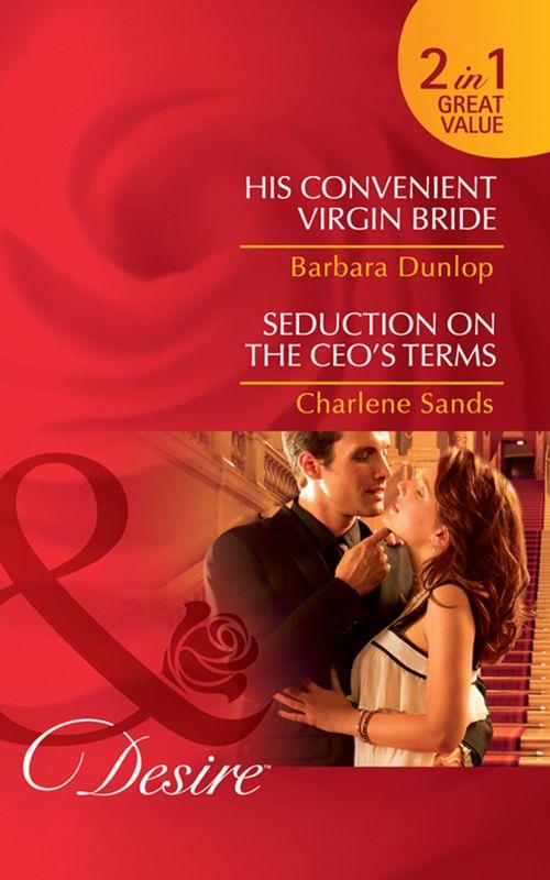 His Convenient Virgin Bride / Seduction On The Ceo&#39;s Terms: His Convenient Virgin Bride (Montana Millionaires: The Ryders) / Seduction on the CEO&#39;s Terms (Napa Valley Vows) (Mills &amp; Boon Desire): First edition