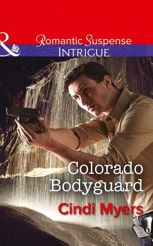 The Ranger Brigade - Colorado Bodyguard (Mills &amp; Boon Intrigue) (The Ranger Brigade, Book 3): First edition