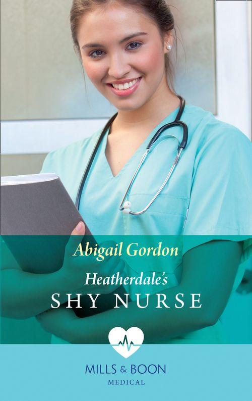 Heatherdale&#39;s Shy Nurse (Mills &amp; Boon Medical): First edition