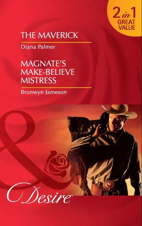 The Maverick / Magnate&#39;s Make-Believe Mistress: The Maverick / Magnate&#39;s Make-Believe Mistress (Mills &amp; Boon Desire): First edition