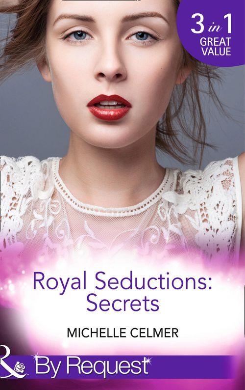 Royal Seductions: Secrets: The Duke&#39;s Boardroom Affair (Royal Seductions, Book 4) / Royal Seducer (Royal Seductions, Book 5) / Christmas with the Prince (Royal Seductions, Book 6) (Mills &amp; Boon By Request): First edition