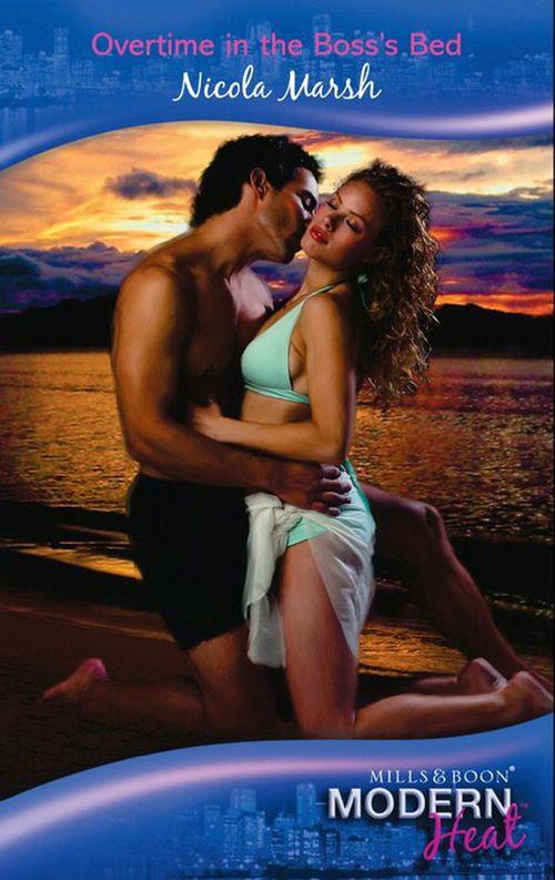 Overtime in the Boss&#39;s Bed (Mills &amp; Boon Modern Heat): First edition