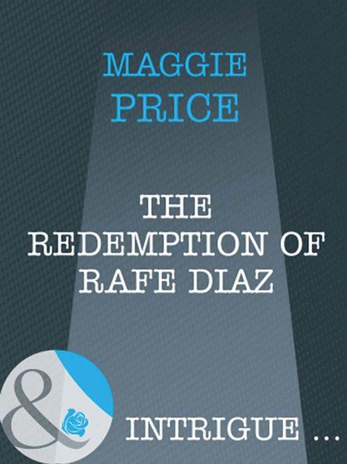 Dates with Destiny - The Redemption Of Rafe Diaz (Mills &amp; Boon Intrigue) (Dates with Destiny, Book 3): First edition