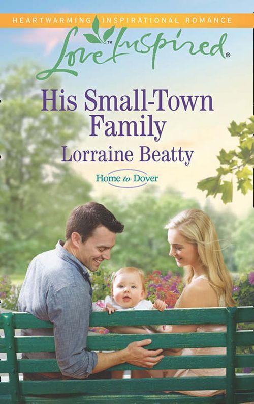 Home to Dover - His Small-Town Family (Mills &amp; Boon Love Inspired) (Home to Dover, Book 4): First edition