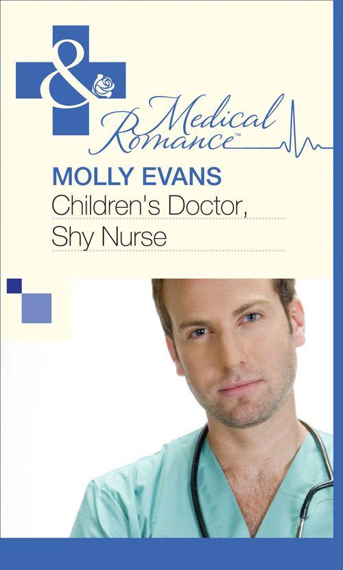 Children&#39;s Doctor, Shy Nurse (Mills &amp; Boon Medical): First edition