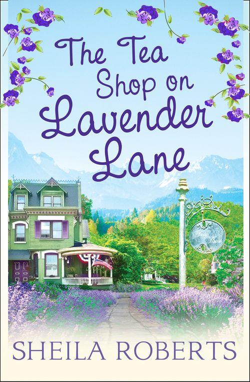 Life in Icicle Falls - The Tea Shop on Lavender Lane (Life in Icicle Falls, Book 5): First edition