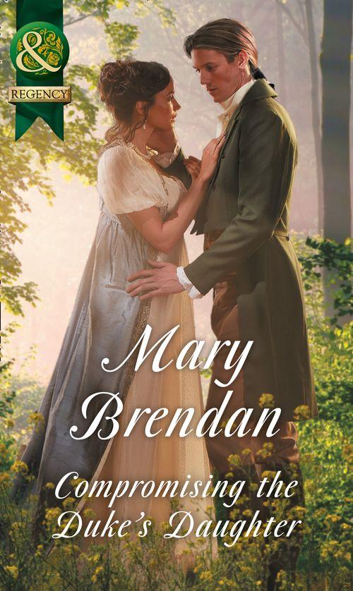 Compromising The Duke&#39;s Daughter (Mills &amp; Boon Historical)